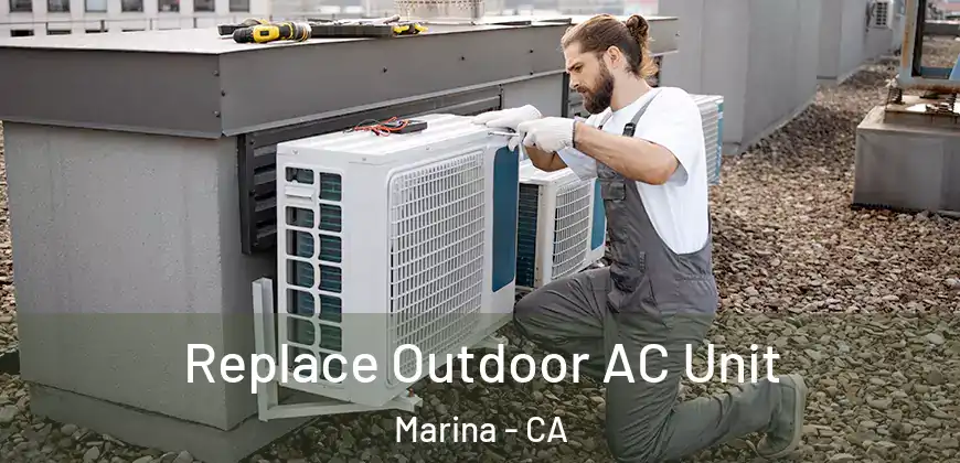  Replace Outdoor AC Unit Marina - CA